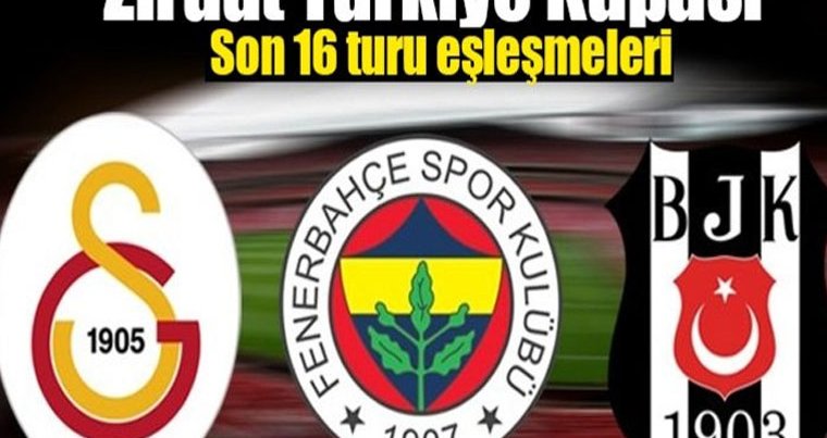 Ziraat Türkiye Kupasında son 16 turu eşleşmeleri belli oldu