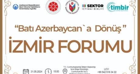 “Batı Azerbaycan`a Dönüşün Medyaya Yansımaları” İzmir Forumu gerçekleştirilecek