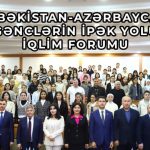 Taşkent’te “Özbekistan-Azerbaycan: Gençlerin İpek Yolu İklim Forumu” düzenlendi